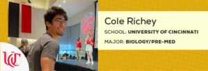 Cole Richey [School: University of Cincinnati; Major: pre-med]