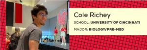 Cole Richey [School: University of Cincinnati; Major: pre-med]